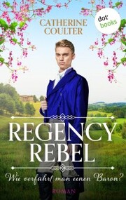 Regency Rebel - Wie verführt man einen Baron?