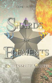 SHARDS OF ELEMENTS / SHARDS OF ELEMENTS - Entfesselte Macht (Band 3)