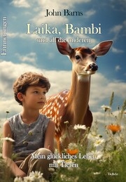Laika, Bambi und all die anderen - Mein glückliches Leben mit Tieren - Erinnerungen