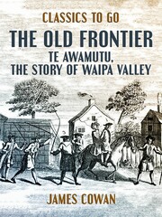 The Old Frontier, Te Awamutu, the Story of Waipa Valley