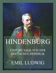 Hindenburg (und die Sage von der deutschen Republik)