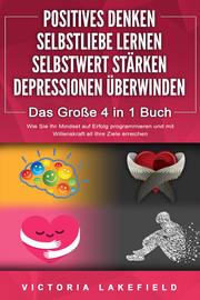 POSITIVES DENKEN - SELBSTLIEBE LERNEN - SELBSTWERT STÄRKEN - DEPRESSIONEN ÜBERWINDEN - Cover
