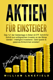 AKTIEN FÜR EINSTEIGER: Das 1x1 der Geldanlage in Aktien & ETF