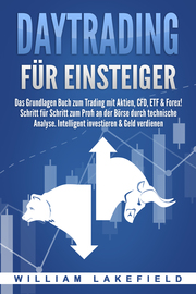 DAYTRADING FÜR EINSTEIGER: Das Grundlagen Buch zum Trading mit Aktien, CFD, ETF & Forex!