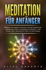 Meditation für Anfänger: Meditieren und autogenes Training für maximale Entspannung und Selbstheilung. Stress und Depressionen bekämpfen + mehr Energie, Glück, Gesundheit für Körper und Geist erlangen - Cover