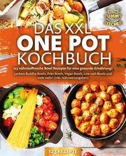 Das XXL One Pot Kochbuch - 123 nährstoffreiche Bowl Rezepte für eine gesunde Ernährung!: Leckere Buddha Bowls, Poke Bowls, Vegan Bowls, Low Carb Bowls und viele mehr! (inkl. Nährwertangaben) - Cover