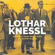 Lothar Knessl: Vermittler neuer Musik, Autor, Komponist, Kurator