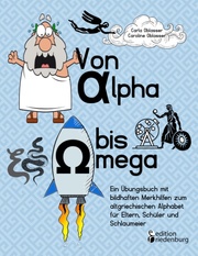 Von Alpha bis Omega - Ein Übungsbuch mit bildhaften Merkhilfen zum altgriechischen Alphabet für Eltern, Schüler und Schlaumeier - Cover