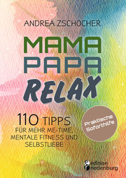 Mama Papa Relax - 110 Tipps für mehr Me-Time, mentale Fitness und Selbstliebe. Praktische Soforthilfe - Cover