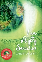 I am Highly Sensitive - Christus lebt!