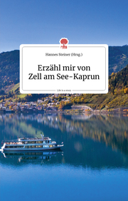 Erzähl mir von Zell am See - Kaprun. Life is a story - story.one