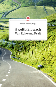 #weltbleibwach. Von Ruhe und Kraft. Life is a story - story.one