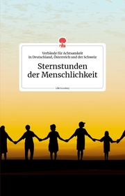 Sternstunden der Menschlichkeit. Life is a story - story.one
