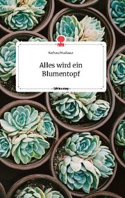 Alles wird ein Blumentopf. Life is a Story - story.one