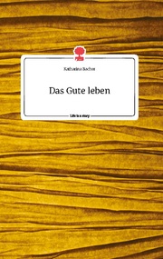 Das Gute leben. Life is a Story - story.one