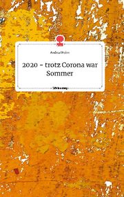 2020 - trotz Corona war Sommer. Life is a Story - story.one