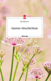 Garten-Geschichten. Life is a Story - story.one