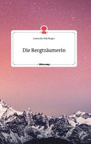 Die Bergträumerin. Life is a Story - story.one