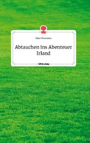 Abtauchen ins Abenteuer Irland. Life is a Story - story.one