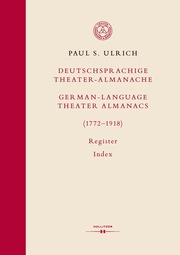 Deutschsprachige Theater-Almanache: Register / German-language Theater Almanacs: Index (1772-1918)