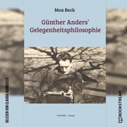 Günther Anders' Gelegenheitsphilosophie (Ungekürzt)