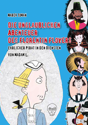 Die unglaublichen Abenteuer des Florentin Flowers, ehrlicher Pirat in den Diensten von Madam L. - Cover