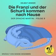 Die Franzi und der Schurli kommen nach Hause (Der Drache Martin, Folge 9) - Cover