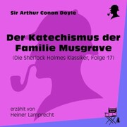 Der Katechismus der Familie Musgrave (Die Sherlock Holmes Klassiker, Folge 17)