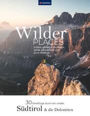 Wilder Places - 30 Streifzüge durch ein wildes Südtirol & die Dolomiten
