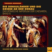 Die Donauländer und die Kriege an der Donau (Das Römische Imperium der Caesaren