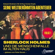 Sherlock Holmes und die Menschenfalle im alten Haus (Seine weltberühmten Abenteuer, Folge 1) - Cover