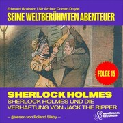 Sherlock Holmes und die Verhaftung von Jack the Ripper (Seine weltberühmten Abenteuer, Folge 15)