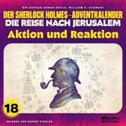 Aktion und Reaktion (Der Sherlock Holmes-Adventkalender - Die Reise nach Jerusalem, Folge 18)