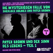 Pater Brown und der Sinn des Lebens - Teil 1 (Die mysteriösen Fälle von Sherlock Holmes und Pater Brown, Folge 1) - Cover