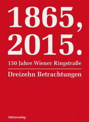 1865,2015. 150 Jahre Wiener Ringstraße