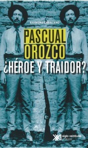 Pascual Orozco,¿Héroe y traidor?