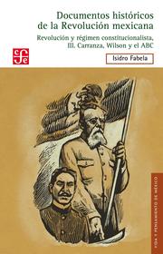 Documentos históricos de la Revolución mexicana: Revolución y régimen constitucionalista, III. Carranza, Wilson y el ABC