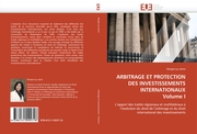 ARBITRAGE ET PROTECTION DES INVESTISSEMENTS INTERNATIONAUX Volume I