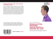 Violencia Filio-Parental: marco teórico y estudio de caso
