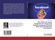 The Effect Of Using Facebook On Improving English Language Writing Skills And Vo