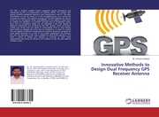 Innovative Methods to Design Dual Frequency GPS Receiver Antenna - Cover
