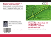 Proyecto educativo; ni sustentable ni sostenido, apenas ambientalista - Cover