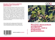 Marañón (Anacardium occidentale) beneficios, usos y propuestas gastronómicas