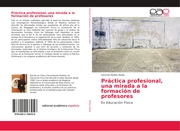 Práctica profesional, una mirada a la formación de profesores - Cover