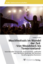 Musikfestivals im Wandel der Zeit -Von Woodstock bis Tomorrowland-