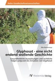 Glyphosat - eine nicht endend wollende Geschichte