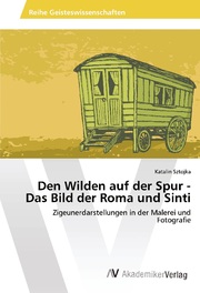 Den Wilden auf der Spur - Das Bild der Roma und Sinti