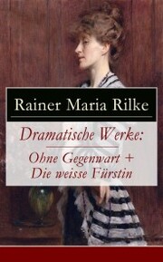 Dramatische Werke: Ohne Gegenwart + Die weisse Fürstin - Cover