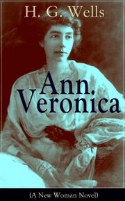 Ann Veronica (A New Woman Novel)
