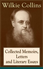 Collected Memoirs, Letters and Literary Essays of Wilkie Collins